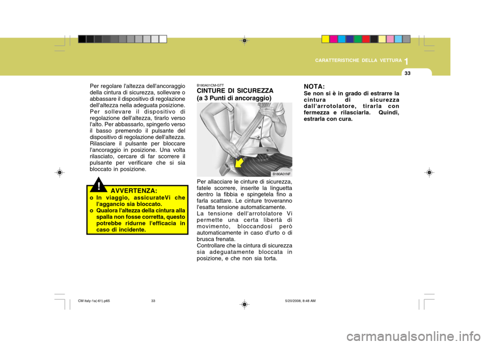 Hyundai Santa Fe 2009 Manuale del proprietario (in Italian) 1
CARATTERISTICHE DELLA VETTURA
33
!
Per regolare laltezza dellancoraggio della cintura di sicurezza, sollevare oabbassare il dispositivo di regolazione dellaltezza nella adeguata posizione. Per so Hyundai Santa Fe 2009 Manuale del proprietario (in Italian) 1
CARATTERISTICHE DELLA VETTURA
33
!
Per regolare laltezza dellancoraggio della cintura di sicurezza, sollevare oabbassare il dispositivo di regolazione dellaltezza nella adeguata posizione. Per so