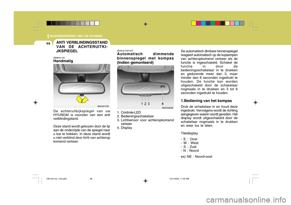 Hyundai Santa Fe 2009 Handleiding (in Dutch) 1BIJZONDERHEDEN VAN UW HYUNDAI
98
De automatisch dimbare binnenspiegel
reageert automatisch op de koplampen van achteropkomend verkeer als de functie is ingeschakeld. Schakel de functie in door debedi Hyundai Santa Fe 2009 Handleiding (in Dutch) 1BIJZONDERHEDEN VAN UW HYUNDAI
98
De automatisch dimbare binnenspiegel
reageert automatisch op de koplampen van achteropkomend verkeer als de functie is ingeschakeld. Schakel de functie in door debedi