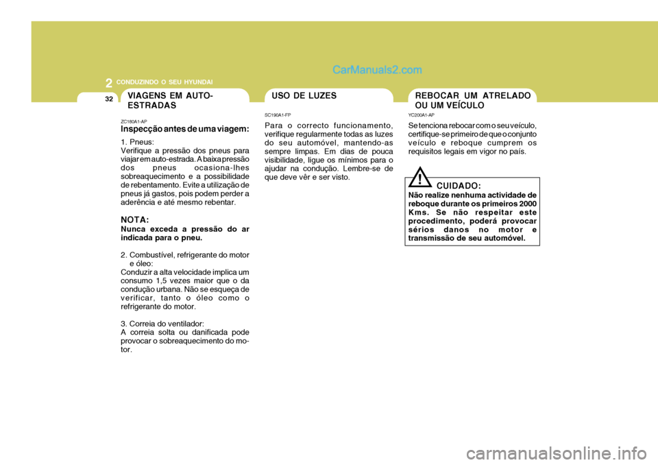 Hyundai Santa Fe 2009 Manual do proprietário (in Portuguese) 2 CONDUZINDO O SEU HYUNDAI
32USO DE LUZES
SC190A1-FP Para o correcto funcionamento, verifique regularmente todas as luzes do seu automóvel, mantendo-as sempre limpas. Em dias de poucavisibilidade, li Hyundai Santa Fe 2009 Manual do proprietário (in Portuguese) 2 CONDUZINDO O SEU HYUNDAI
32USO DE LUZES
SC190A1-FP Para o correcto funcionamento, verifique regularmente todas as luzes do seu automóvel, mantendo-as sempre limpas. Em dias de poucavisibilidade, li