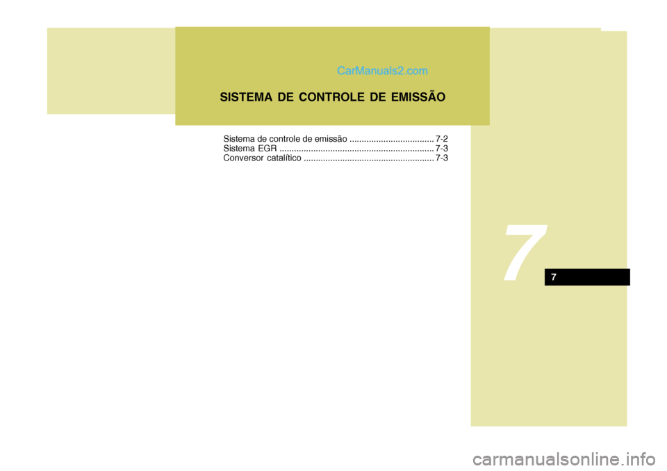Hyundai Santa Fe 2009  Manual do proprietário (in Portuguese) 7
SISTEMA DE CONTROLE DE EMISSÃO
7
Sistema de controle de emissão ................................... 7-2 
Sistema EGR ................................................................ 7-3
Conversor 