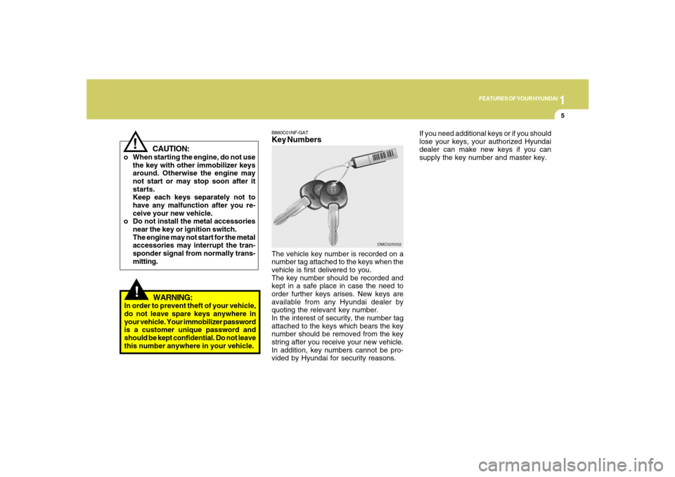 Hyundai Santa Fe 2008 Owners Manual 1
FEATURES OF YOUR HYUNDAI
5
CAUTION:
o When starting the engine, do not use
the key with other immobilizer keys
around. Otherwise the engine may
not start or may stop soon after it
starts.
Keep each Hyundai Santa Fe 2008 Owners Manual 1
FEATURES OF YOUR HYUNDAI
5
CAUTION:
o When starting the engine, do not use
the key with other immobilizer keys
around. Otherwise the engine may
not start or may stop soon after it
starts.
Keep each