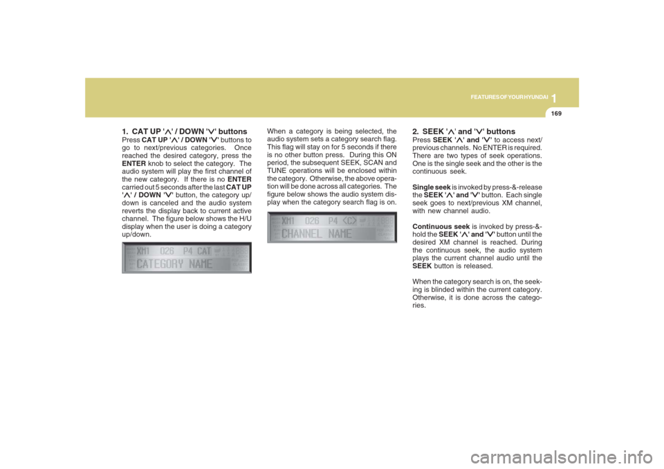 Hyundai Santa Fe 2008  Owners Manual 1169169169169169169
FEATURES OF YOUR HYUNDAI
1. CAT UP 
∧ ∧∧ ∧
∧ / DOWN 
∨ ∨∨ ∨
∨ buttons
Press CAT UP 
∧ ∧∧ ∧
∧ / DOWN 
∨ ∨∨ ∨
∨ buttons to
go to next/