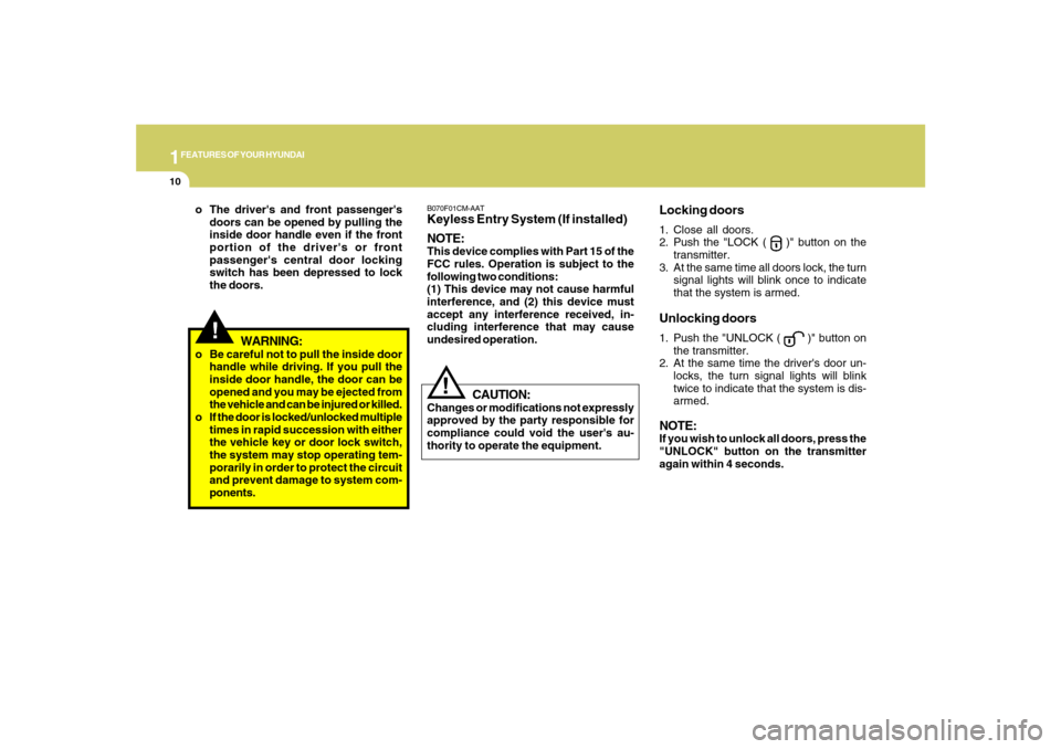 Hyundai Santa Fe 2008 Owners Manual 1FEATURES OF YOUR HYUNDAI10
B070F01CM-AATKeyless Entry System (If installed)
NOTE:This device complies with Part 15 of the
FCC rules. Operation is subject to the
following two conditions:
(1) This dev Hyundai Santa Fe 2008 Owners Manual 1FEATURES OF YOUR HYUNDAI10
B070F01CM-AATKeyless Entry System (If installed)
NOTE:This device complies with Part 15 of the
FCC rules. Operation is subject to the
following two conditions:
(1) This dev