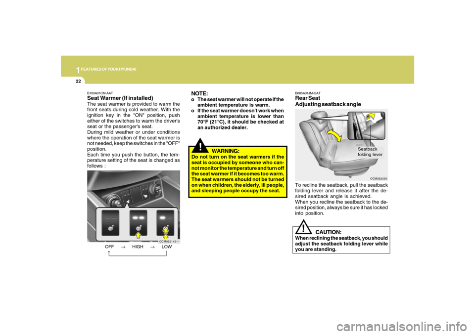 Hyundai Santa Fe 2008 Owners Manual 1FEATURES OF YOUR HYUNDAI22
!
WARNING:
Do not turn on the seat warmers if the
seat is occupied by someone who can-
not monitor the temperature and turn off
the seat warmer if it becomes too warm.
The Hyundai Santa Fe 2008 Owners Manual 1FEATURES OF YOUR HYUNDAI22
!
WARNING:
Do not turn on the seat warmers if the
seat is occupied by someone who can-
not monitor the temperature and turn off
the seat warmer if it becomes too warm.
The