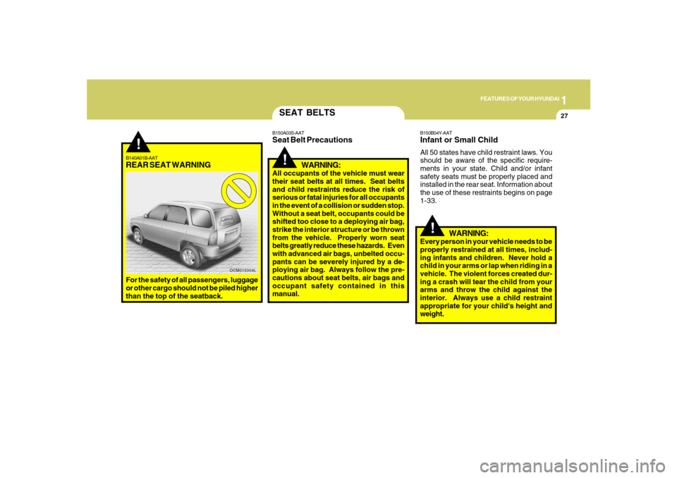 Hyundai Santa Fe 2008 Owners Manual 1
FEATURES OF YOUR HYUNDAI
27
!
B140A01B-AATREAR SEAT WARNINGFor the safety of all passengers, luggage
or other cargo should not be piled higher
than the top of the seatback.
OCM015004L
SEAT BELTS
B15 Hyundai Santa Fe 2008 Owners Manual 1
FEATURES OF YOUR HYUNDAI
27
!
B140A01B-AATREAR SEAT WARNINGFor the safety of all passengers, luggage
or other cargo should not be piled higher
than the top of the seatback.
OCM015004L
SEAT BELTS
B15