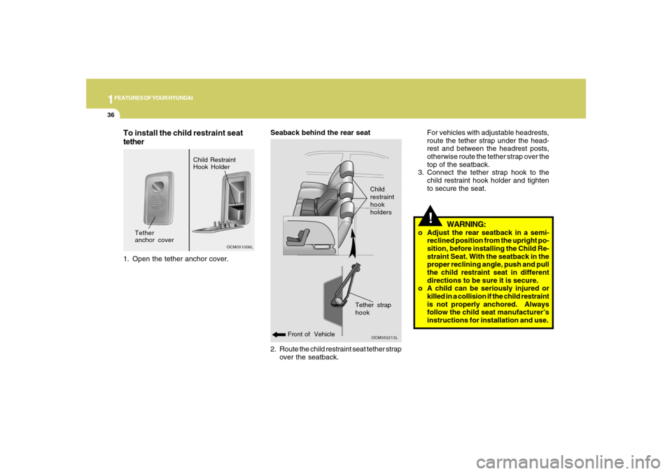 Hyundai Santa Fe 2008 Owners Manual 1FEATURES OF YOUR HYUNDAI36
2. Route the child restraint seat tether strap
over the seatback. Seaback behind the rear seat
OCM052213L
Front of VehicleChild
restraint
hook
holders
!For vehicles with a Hyundai Santa Fe 2008 Owners Manual 1FEATURES OF YOUR HYUNDAI36
2. Route the child restraint seat tether strap
over the seatback. Seaback behind the rear seat
OCM052213L
Front of VehicleChild
restraint
hook
holders
!For vehicles with a