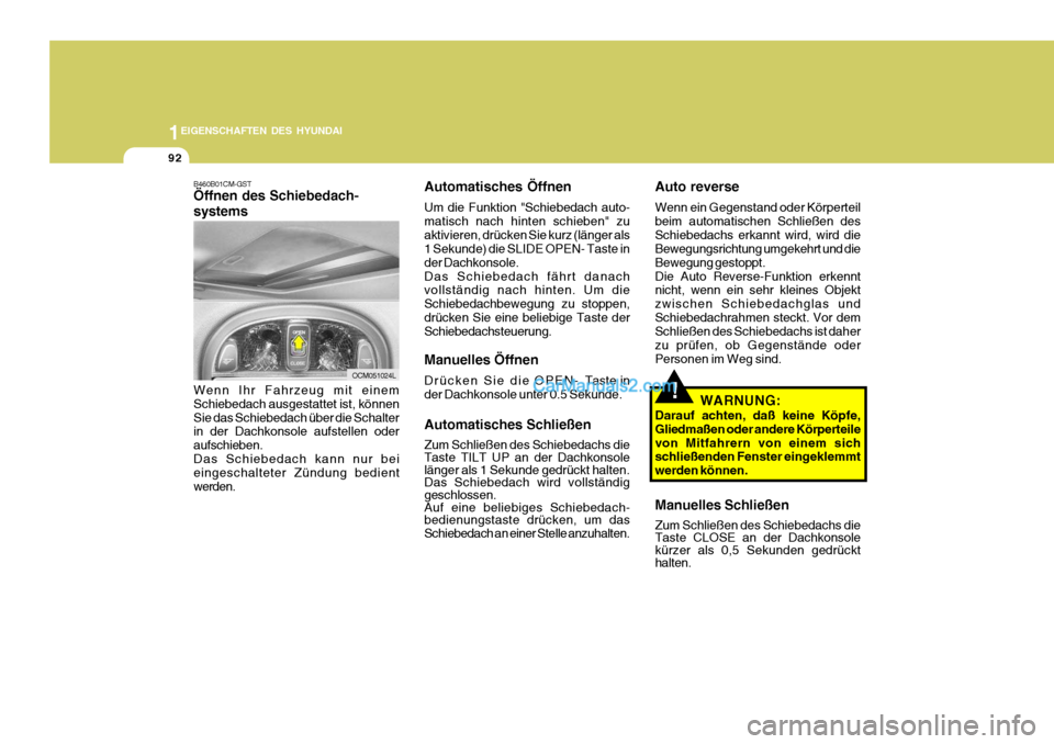 Hyundai Santa Fe 2008 Betriebsanleitung (in German) 1EIGENSCHAFTEN DES HYUNDAI
92
Auto reverse Wenn ein Gegenstand oder Körperteil beim automatischen Schließen desSchiebedachs erkannt wird, wird die Bewegungsrichtung umgekehrt und die Bewegung gestop Hyundai Santa Fe 2008 Betriebsanleitung (in German) 1EIGENSCHAFTEN DES HYUNDAI
92
Auto reverse Wenn ein Gegenstand oder Körperteil beim automatischen Schließen desSchiebedachs erkannt wird, wird die Bewegungsrichtung umgekehrt und die Bewegung gestop