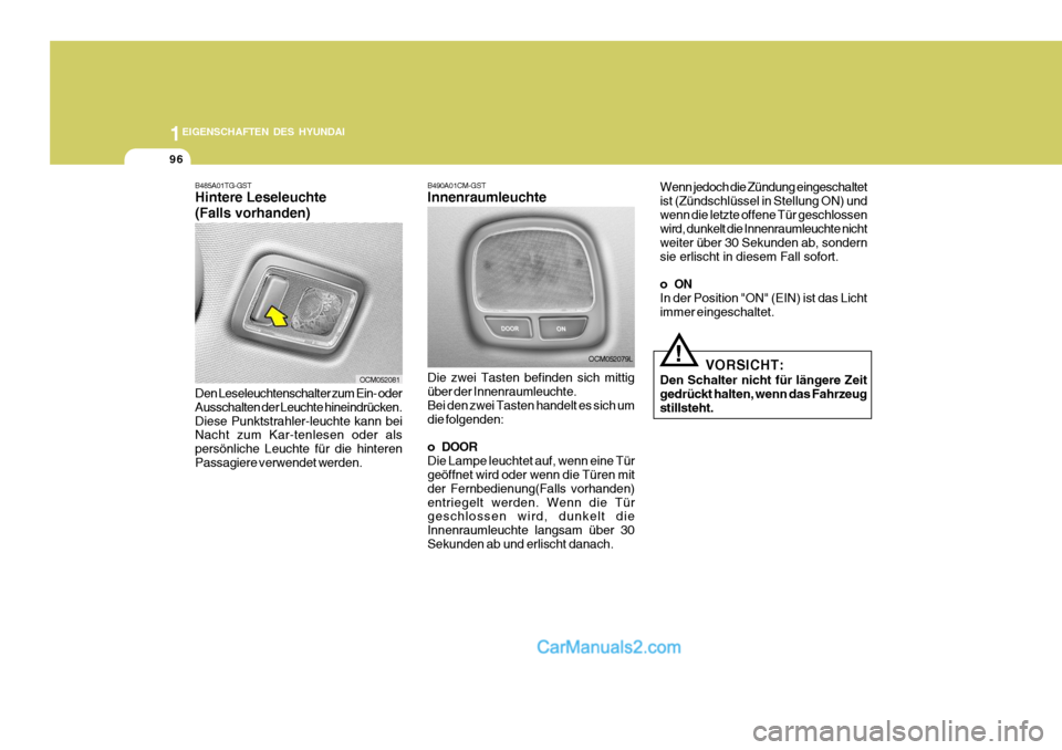 Hyundai Santa Fe 2008  Betriebsanleitung (in German) 1EIGENSCHAFTEN DES HYUNDAI
96
OCM052081
B485A01TG-GST Hintere Leseleuchte (Falls vorhanden) Den Leseleuchtenschalter zum Ein- oder Ausschalten der Leuchte hineindrücken.Diese Punktstrahler-leuchte ka