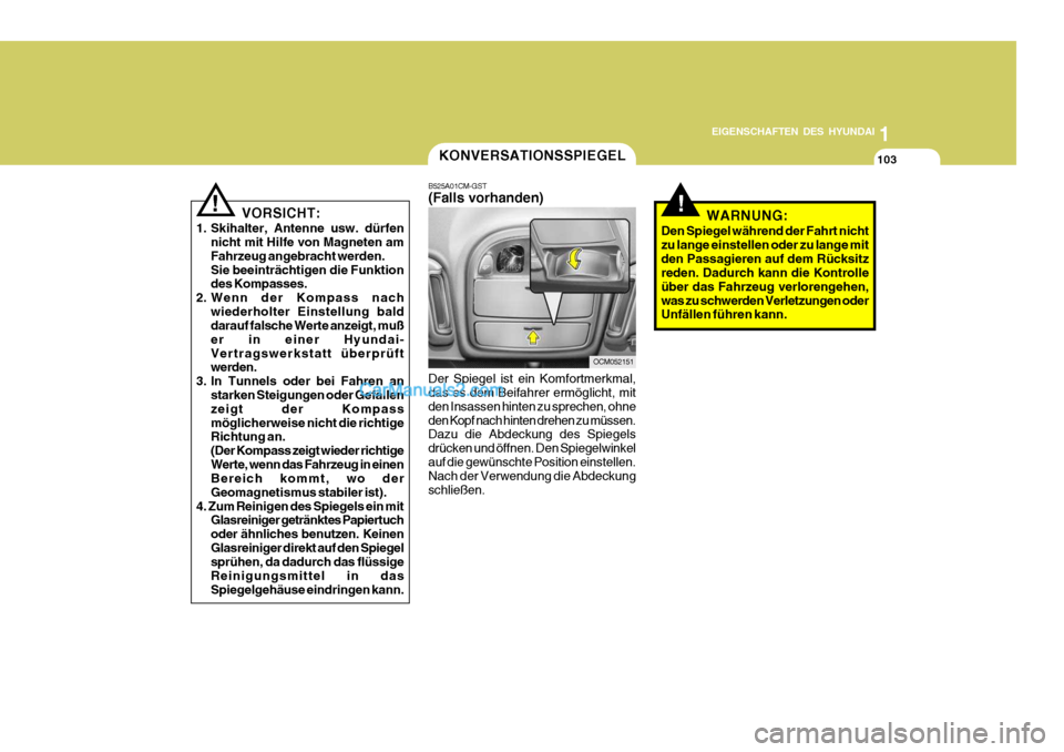 Hyundai Santa Fe 2008 Betriebsanleitung (in German) 1
EIGENSCHAFTEN DES HYUNDAI
103
VORSICHT:
1. Skihalter, Antenne usw. dürfen nicht mit Hilfe von Magneten am Fahrzeug angebracht werden.Sie beeinträchtigen die Funktion des Kompasses.
2. Wenn der Kom Hyundai Santa Fe 2008 Betriebsanleitung (in German) 1
EIGENSCHAFTEN DES HYUNDAI
103
VORSICHT:
1. Skihalter, Antenne usw. dürfen nicht mit Hilfe von Magneten am Fahrzeug angebracht werden.Sie beeinträchtigen die Funktion des Kompasses.
2. Wenn der Kom