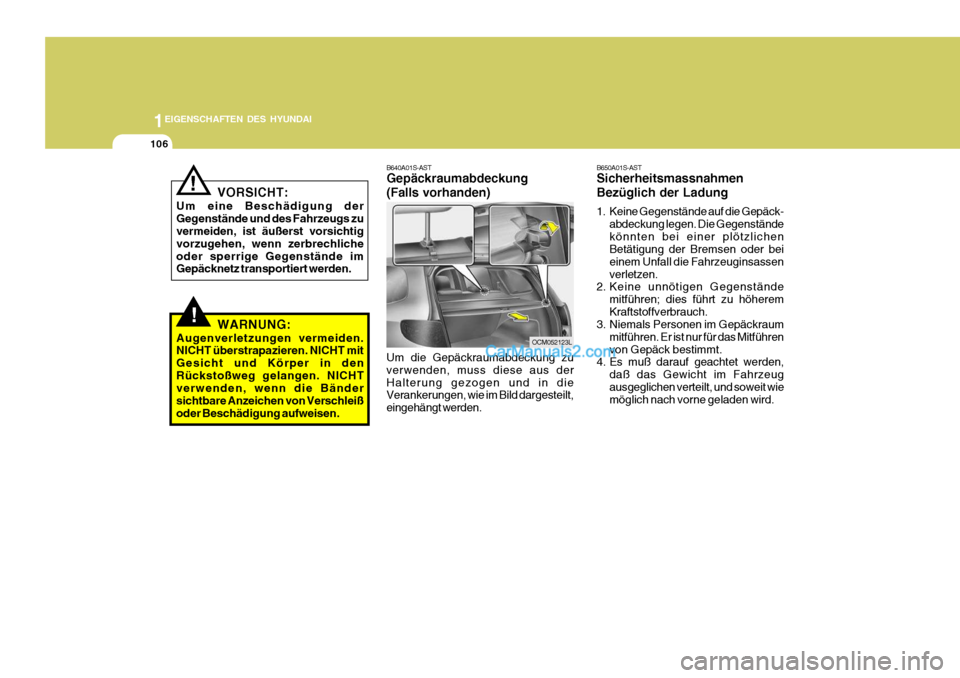 Hyundai Santa Fe 2008 Betriebsanleitung (in German) 1EIGENSCHAFTEN DES HYUNDAI
106
B640A01S-AST Gepäckraumabdeckung (Falls vorhanden) Um die Gepäckraumabdeckung zu verwenden, muss diese aus derHalterung gezogen und in die Verankerungen, wie im Bild d Hyundai Santa Fe 2008 Betriebsanleitung (in German) 1EIGENSCHAFTEN DES HYUNDAI
106
B640A01S-AST Gepäckraumabdeckung (Falls vorhanden) Um die Gepäckraumabdeckung zu verwenden, muss diese aus derHalterung gezogen und in die Verankerungen, wie im Bild d