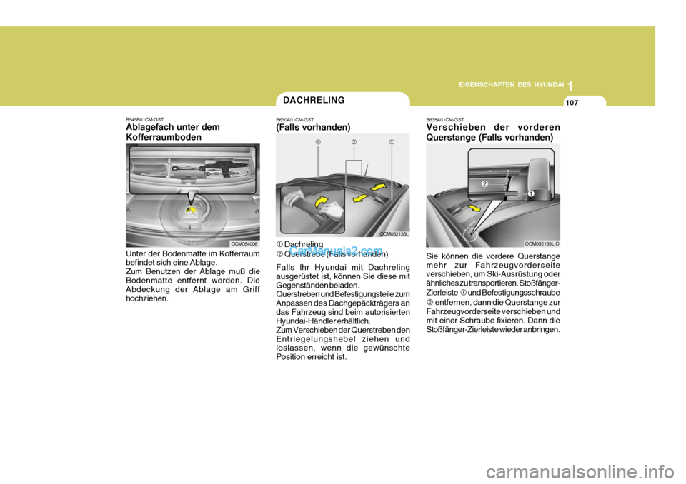 Hyundai Santa Fe 2008 Betriebsanleitung (in German) 1
EIGENSCHAFTEN DES HYUNDAI
107
OCM054008
OCM052135L
B545B01CM-GST Ablagefach unter dem Kofferraumboden Unter der Bodenmatte im Kofferraum befindet sich eine Ablage. Zum Benutzen der Ablage muß dieBo Hyundai Santa Fe 2008 Betriebsanleitung (in German) 1
EIGENSCHAFTEN DES HYUNDAI
107
OCM054008
OCM052135L
B545B01CM-GST Ablagefach unter dem Kofferraumboden Unter der Bodenmatte im Kofferraum befindet sich eine Ablage. Zum Benutzen der Ablage muß dieBo