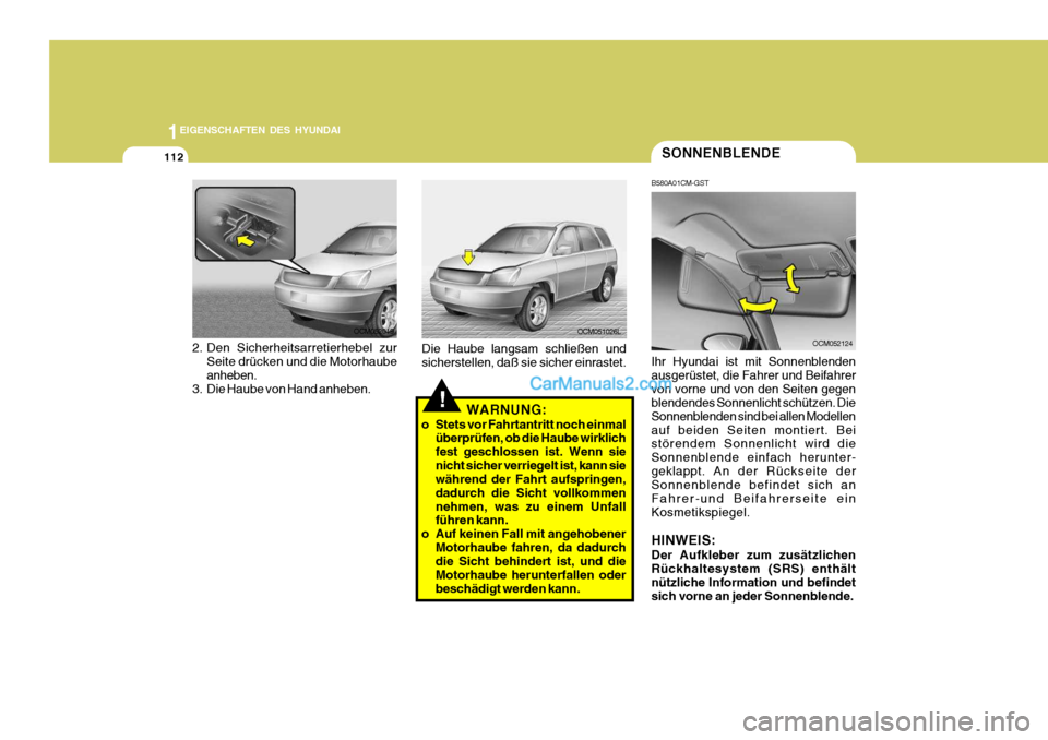 Hyundai Santa Fe 2008  Betriebsanleitung (in German) 1EIGENSCHAFTEN DES HYUNDAI
112SONNENBLENDE
B580A01CM-GST Ihr Hyundai ist mit Sonnenblenden ausgerüstet, die Fahrer und Beifahrervon vorne und von den Seiten gegen blendendes Sonnenlicht schützen. Di