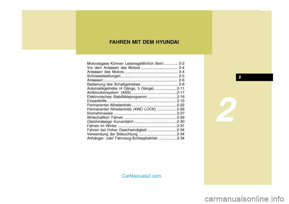 Hyundai Santa Fe 2008 Betriebsanleitung (in German) 2
FAHREN MIT DEM HYUNDAI
2
Motorabgase Können Lebensgefährlich Sein! ............. 2-2
Vor dem Anlassen des Motors ................................... 2-4
Anlassen des Motors ...................... Hyundai Santa Fe 2008 Betriebsanleitung (in German) 2
FAHREN MIT DEM HYUNDAI
2
Motorabgase Können Lebensgefährlich Sein! ............. 2-2
Vor dem Anlassen des Motors ................................... 2-4
Anlassen des Motors ......................