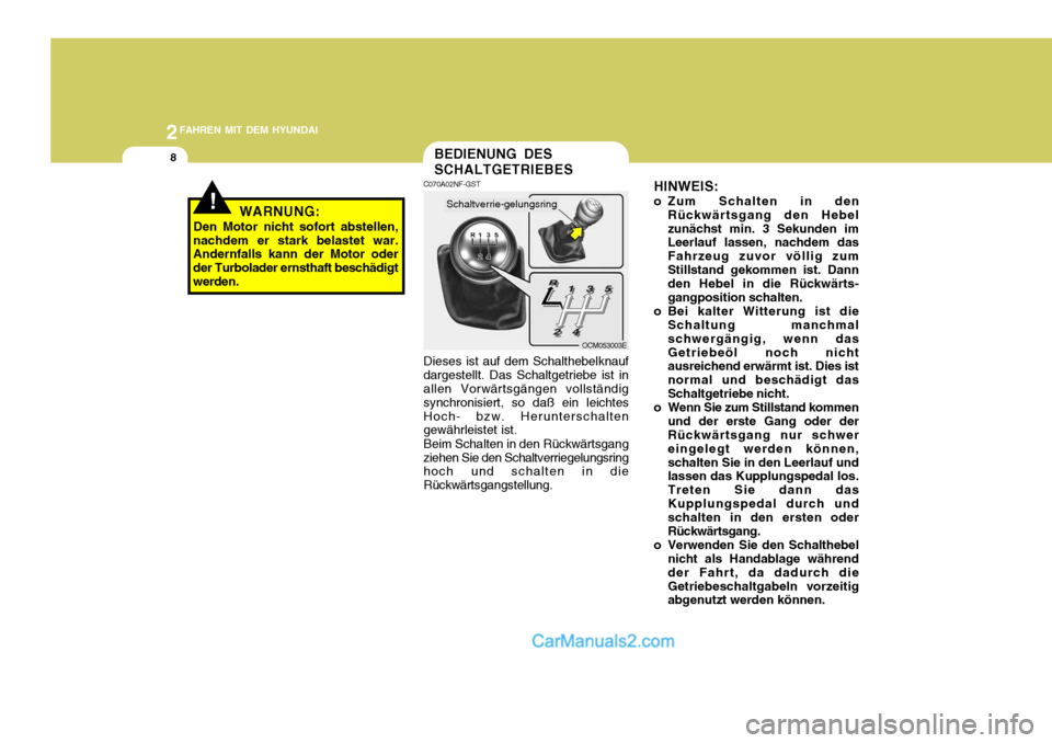 Hyundai Santa Fe 2008 Betriebsanleitung (in German) 2FAHREN MIT DEM HYUNDAI
8
!WARNUNG:
Den Motor nicht sofort abstellen,
nachdem er stark belastet war. Andernfalls kann der Motor oder der Turbolader ernsthaft beschädigtwerden.
BEDIENUNG DES SCHALTGET Hyundai Santa Fe 2008 Betriebsanleitung (in German) 2FAHREN MIT DEM HYUNDAI
8
!WARNUNG:
Den Motor nicht sofort abstellen,
nachdem er stark belastet war. Andernfalls kann der Motor oder der Turbolader ernsthaft beschädigtwerden.
BEDIENUNG DES SCHALTGET