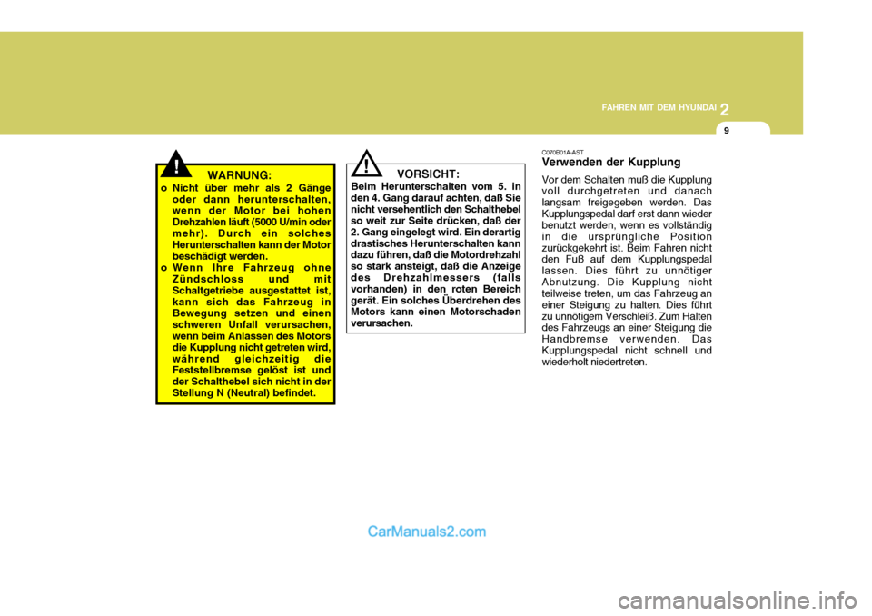Hyundai Santa Fe 2008 Betriebsanleitung (in German) 2
FAHREN MIT DEM HYUNDAI
9
!
VORSICHT:
Beim Herunterschalten vom 5. in
den 4. Gang darauf achten, daß Sie nicht versehentlich den Schalthebel so weit zur Seite drücken, daß der 2. Gang eingelegt Hyundai Santa Fe 2008 Betriebsanleitung (in German) 2
FAHREN MIT DEM HYUNDAI
9
!
VORSICHT:
Beim Herunterschalten vom 5. in
den 4. Gang darauf achten, daß Sie nicht versehentlich den Schalthebel so weit zur Seite drücken, daß der 2. Gang eingelegt