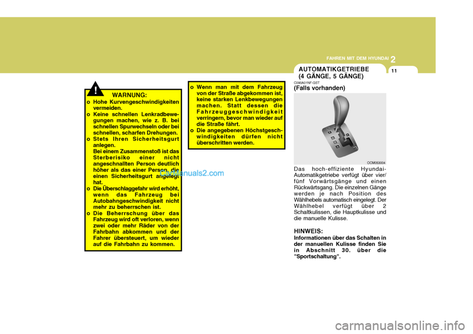 Hyundai Santa Fe 2008 Betriebsanleitung (in German) 2
FAHREN MIT DEM HYUNDAI
11
!o Wenn man mit dem Fahrzeug
von der Straße abgekommen ist, keine starken Lenkbewegungen machen. Statt dessen dieFahrzeuggeschwindigkeit verringern, bevor man wieder auf d Hyundai Santa Fe 2008 Betriebsanleitung (in German) 2
FAHREN MIT DEM HYUNDAI
11
!o Wenn man mit dem Fahrzeug
von der Straße abgekommen ist, keine starken Lenkbewegungen machen. Statt dessen dieFahrzeuggeschwindigkeit verringern, bevor man wieder auf d