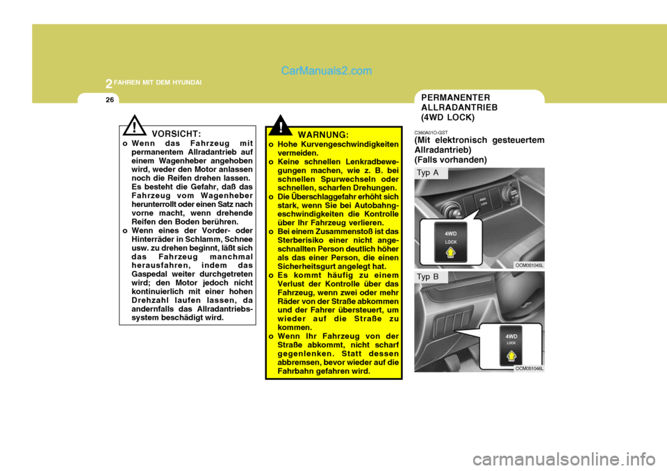 Hyundai Santa Fe 2008 Betriebsanleitung (in German) 2FAHREN MIT DEM HYUNDAI
26
!
VORSICHT:
o Wenn das Fahrzeug mit permanentem Allradantrieb auf einem Wagenheber angehoben wird, weder den Motor anlassen noch die Reifen drehen lassen.Es besteht die Gefa Hyundai Santa Fe 2008 Betriebsanleitung (in German) 2FAHREN MIT DEM HYUNDAI
26
!
VORSICHT:
o Wenn das Fahrzeug mit permanentem Allradantrieb auf einem Wagenheber angehoben wird, weder den Motor anlassen noch die Reifen drehen lassen.Es besteht die Gefa