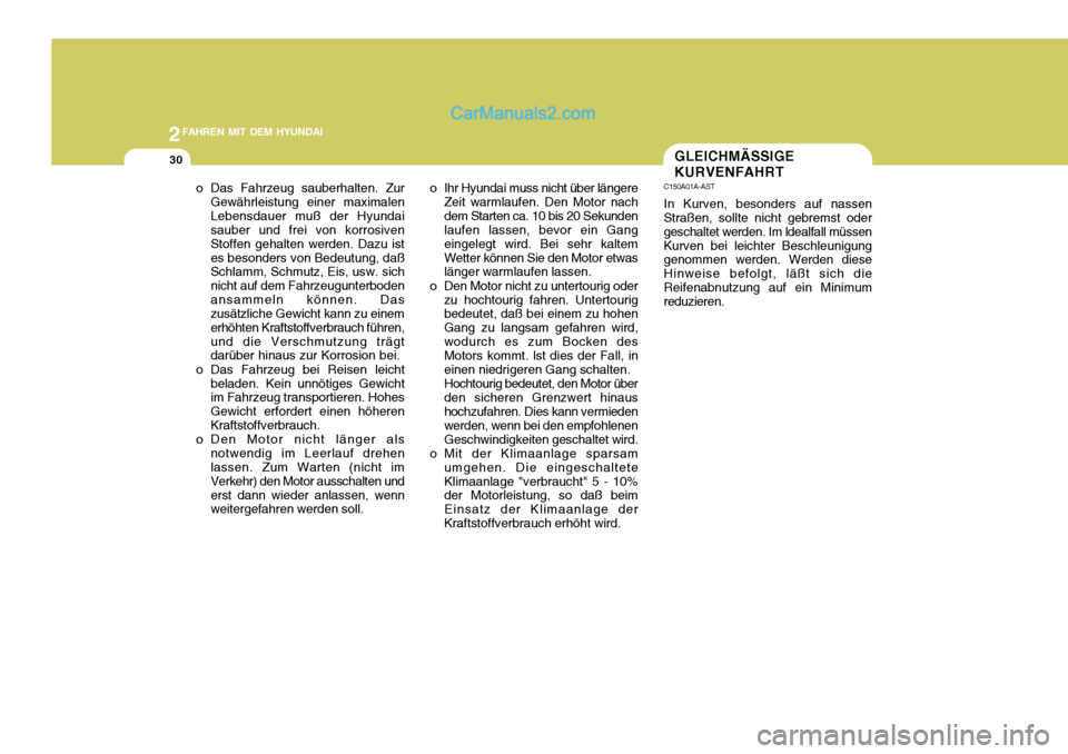 Hyundai Santa Fe 2008  Betriebsanleitung (in German) 2FAHREN MIT DEM HYUNDAI
30
o Das Fahrzeug sauberhalten. ZurGewährleistung einer maximalen Lebensdauer muß der Hyundai sauber und frei von korrosiven Stoffen gehalten werden. Dazu istes besonders von