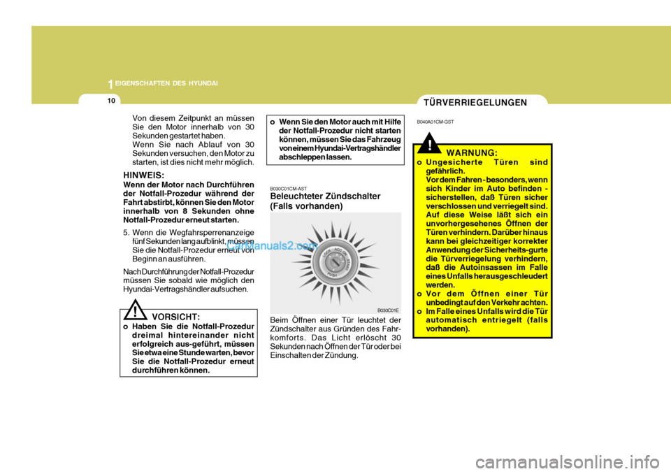Hyundai Santa Fe 2008 Betriebsanleitung (in German) 1EIGENSCHAFTEN DES HYUNDAI
10TÜRVERRIEGELUNGEN
B040A01CM-GST
B030C01CM-AST Beleuchteter Zündschalter (Falls vorhanden)
B030C01E
Beim Öffnen einer Tür leuchtet der Zündschalter aus Gründen des Fa Hyundai Santa Fe 2008 Betriebsanleitung (in German) 1EIGENSCHAFTEN DES HYUNDAI
10TÜRVERRIEGELUNGEN
B040A01CM-GST
B030C01CM-AST Beleuchteter Zündschalter (Falls vorhanden)
B030C01E
Beim Öffnen einer Tür leuchtet der Zündschalter aus Gründen des Fa