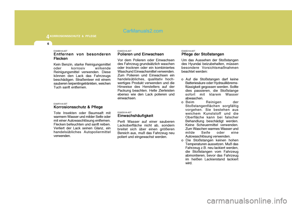 Hyundai Santa Fe 2008  Betriebsanleitung (in German) 4KORROSIONSSCHUTZ & PFLEGE
6
E030E01A-AST Pflege der Stoßstangen Um das Aussehen der Stoßstangen des Hyundai beizubehalten, müssen besondere Vorsichtsmaßnahmenbeachtet werden:
o Auf die Stoßstang