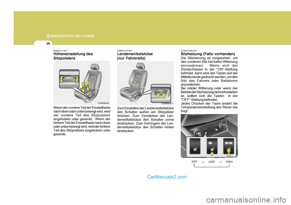 Hyundai Santa Fe 2008 Betriebsanleitung (in German) 1EIGENSCHAFTEN DES HYUNDAI
26
B090E01TG-AST Lendenwirbelstütze (nur Fahrersitz) Zum Einstellen der Lendenwirbelstütze den Schalter außen am Sitzpolster drücken. Zum Verstärken der Len- denwirbels Hyundai Santa Fe 2008 Betriebsanleitung (in German) 1EIGENSCHAFTEN DES HYUNDAI
26
B090E01TG-AST Lendenwirbelstütze (nur Fahrersitz) Zum Einstellen der Lendenwirbelstütze den Schalter außen am Sitzpolster drücken. Zum Verstärken der Len- denwirbels