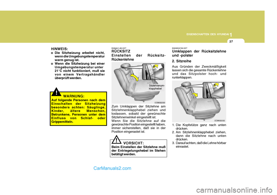 Hyundai Santa Fe 2008 Betriebsanleitung (in German) 1
EIGENSCHAFTEN DES HYUNDAI
27
HINWEIS:
o Die Sitzheizung arbeitet nicht, wenn die Umgebungstemperatur warm genug ist.
o Wenn die Sitzheizung bei einer Umgebungstemperatur unter21°C nicht funktionie Hyundai Santa Fe 2008 Betriebsanleitung (in German) 1
EIGENSCHAFTEN DES HYUNDAI
27
HINWEIS:
o Die Sitzheizung arbeitet nicht, wenn die Umgebungstemperatur warm genug ist.
o Wenn die Sitzheizung bei einer Umgebungstemperatur unter21°C nicht funktionie