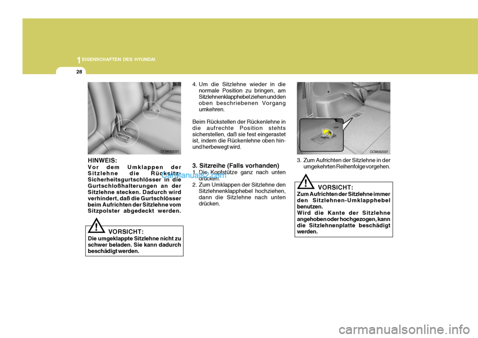 Hyundai Santa Fe 2008 Betriebsanleitung (in German) 1EIGENSCHAFTEN DES HYUNDAI
28
4. Um die Sitzlehne wieder in dienormale Position zu bringen, am Sitzlehnenklapphebel ziehen und den oben beschriebenen Vorgang umkehren.
Beim Rückstellen der Rückenleh Hyundai Santa Fe 2008 Betriebsanleitung (in German) 1EIGENSCHAFTEN DES HYUNDAI
28
4. Um die Sitzlehne wieder in dienormale Position zu bringen, am Sitzlehnenklapphebel ziehen und den oben beschriebenen Vorgang umkehren.
Beim Rückstellen der Rückenleh