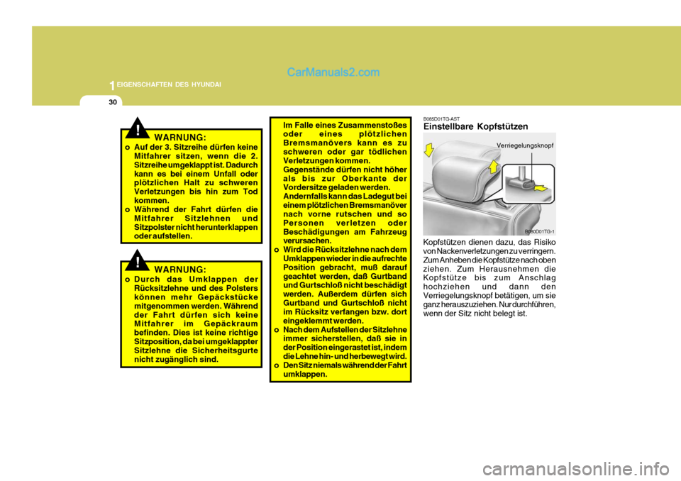 Hyundai Santa Fe 2008 Betriebsanleitung (in German) 1EIGENSCHAFTEN DES HYUNDAI
30
B085D01TG-AST Einstellbare Kopfstützen
Kopfstützen dienen dazu, das Risiko von Nackenverletzungen zu verringern. Zum Anheben die Kopfstütze nach obenziehen. Zum Heraus Hyundai Santa Fe 2008 Betriebsanleitung (in German) 1EIGENSCHAFTEN DES HYUNDAI
30
B085D01TG-AST Einstellbare Kopfstützen
Kopfstützen dienen dazu, das Risiko von Nackenverletzungen zu verringern. Zum Anheben die Kopfstütze nach obenziehen. Zum Heraus