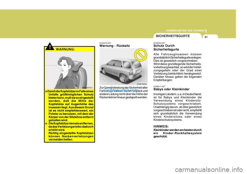 Hyundai Santa Fe 2008 Betriebsanleitung (in German) 1
EIGENSCHAFTEN DES HYUNDAI
31
!WARNUNG:
B080D02TG-1
o Damit die Kopfstütze im Falle eines Unfalls größtmöglichen Schutz bieten kann, muß sie so eingestellt werden, daß die Mitte der Kopfstütze Hyundai Santa Fe 2008 Betriebsanleitung (in German) 1
EIGENSCHAFTEN DES HYUNDAI
31
!WARNUNG:
B080D02TG-1
o Damit die Kopfstütze im Falle eines Unfalls größtmöglichen Schutz bieten kann, muß sie so eingestellt werden, daß die Mitte der Kopfstütze