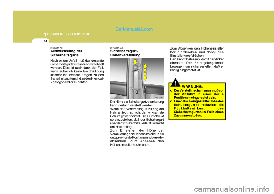 Hyundai Santa Fe 2008 Betriebsanleitung (in German) 1EIGENSCHAFTEN DES HYUNDAI
34
HNF2049
B170A04A-AST Sicherheitsgurt- Höhenverstellung
Zum Absenken den Höheneinsteller herunterdrücken und dabei denEinstellerknopf drücken. Den Knopf loslassen, dam Hyundai Santa Fe 2008 Betriebsanleitung (in German) 1EIGENSCHAFTEN DES HYUNDAI
34
HNF2049
B170A04A-AST Sicherheitsgurt- Höhenverstellung
Zum Absenken den Höheneinsteller herunterdrücken und dabei denEinstellerknopf drücken. Den Knopf loslassen, dam