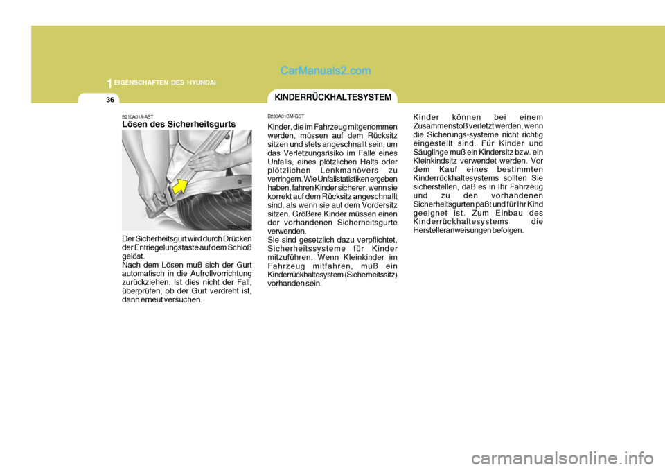 Hyundai Santa Fe 2008 Betriebsanleitung (in German) 1EIGENSCHAFTEN DES HYUNDAI
36
B210A01A-AST Lösen des Sicherheitsgurts Der Sicherheitsgurt wird durch Drücken der Entriegelungstaste auf dem Schloß gelöst.Nach dem Lösen muß sich der Gurt automat Hyundai Santa Fe 2008 Betriebsanleitung (in German) 1EIGENSCHAFTEN DES HYUNDAI
36
B210A01A-AST Lösen des Sicherheitsgurts Der Sicherheitsgurt wird durch Drücken der Entriegelungstaste auf dem Schloß gelöst.Nach dem Lösen muß sich der Gurt automat