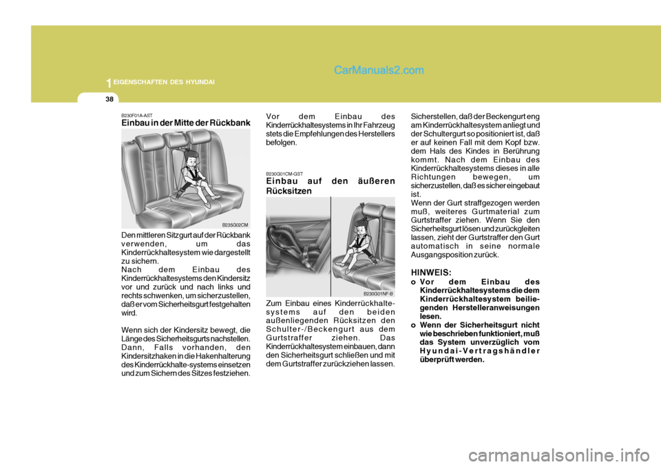 Hyundai Santa Fe 2008 Betriebsanleitung (in German) 1EIGENSCHAFTEN DES HYUNDAI
38
B235G02CM
B230G01NF-B
B230F01A-AST Einbau in der Mitte der Rückbank Den mittleren Sitzgurt auf der Rückbank verwenden, um das Kinderrückhaltesystem wie dargestelltzu s Hyundai Santa Fe 2008 Betriebsanleitung (in German) 1EIGENSCHAFTEN DES HYUNDAI
38
B235G02CM
B230G01NF-B
B230F01A-AST Einbau in der Mitte der Rückbank Den mittleren Sitzgurt auf der Rückbank verwenden, um das Kinderrückhaltesystem wie dargestelltzu s