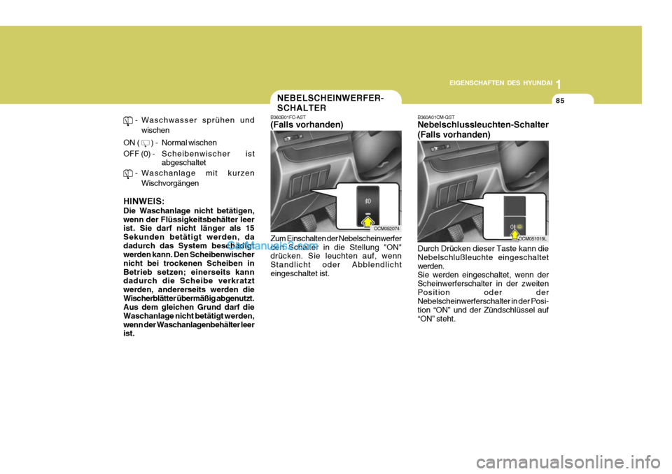 Hyundai Santa Fe 2008 Betriebsanleitung (in German) 1
EIGENSCHAFTEN DES HYUNDAI
85
OCM052074
OCM051019L
NEBELSCHEINWERFER- SCHALTER
B360B01FC-AST (Falls vorhanden) Zum Einschalten der Nebelscheinwerfer den Schalter in die Stellung "ON" drücken. Sie le Hyundai Santa Fe 2008 Betriebsanleitung (in German) 1
EIGENSCHAFTEN DES HYUNDAI
85
OCM052074
OCM051019L
NEBELSCHEINWERFER- SCHALTER
B360B01FC-AST (Falls vorhanden) Zum Einschalten der Nebelscheinwerfer den Schalter in die Stellung "ON" drücken. Sie le
