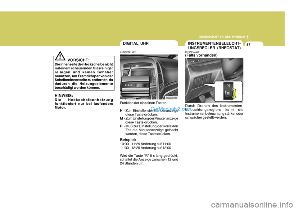 Hyundai Santa Fe 2008 Betriebsanleitung (in German) 1
EIGENSCHAFTEN DES HYUNDAI
87
OCM052116
DIGITAL UHR
B400A01NF-GST Funktion der einzelnen Tasten: H - Zum Einstellen der Stundenanzeige
diese Taste drücken.
M - Zum Einstellung der Minutenanzeige
die Hyundai Santa Fe 2008 Betriebsanleitung (in German) 1
EIGENSCHAFTEN DES HYUNDAI
87
OCM052116
DIGITAL UHR
B400A01NF-GST Funktion der einzelnen Tasten: H - Zum Einstellen der Stundenanzeige
diese Taste drücken.
M - Zum Einstellung der Minutenanzeige
die