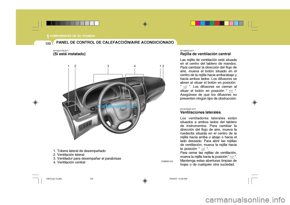 Hyundai Santa Fe 2008  Manual del propietario (in Spanish) 1COMPONENTES DE SU HYUNDAI
122PANEL DE CONTROL DE CALEFACCIÓN/AIRE ACONDICIONADO
B710A01TB-GYT (Si está instalado) 
1. Tobera lateral de desempañado 
2. Ventilación lateral 
3. Ventilador para des