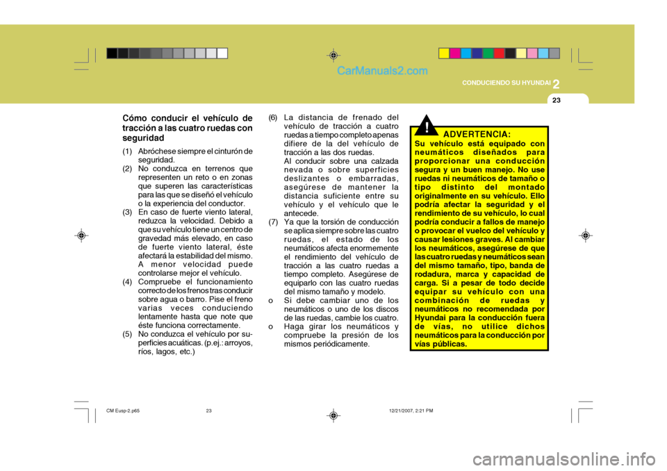 Hyundai Santa Fe 2008  Manual del propietario (in Spanish) 2
 CONDUCIENDO SU HYUNDAI
23
Cómo conducir el vehículo de tracción a las cuatro ruedas conseguridad 
(1) Abróchese siempre el cinturón de seguridad.
(2) No conduzca en terrenos que representen un