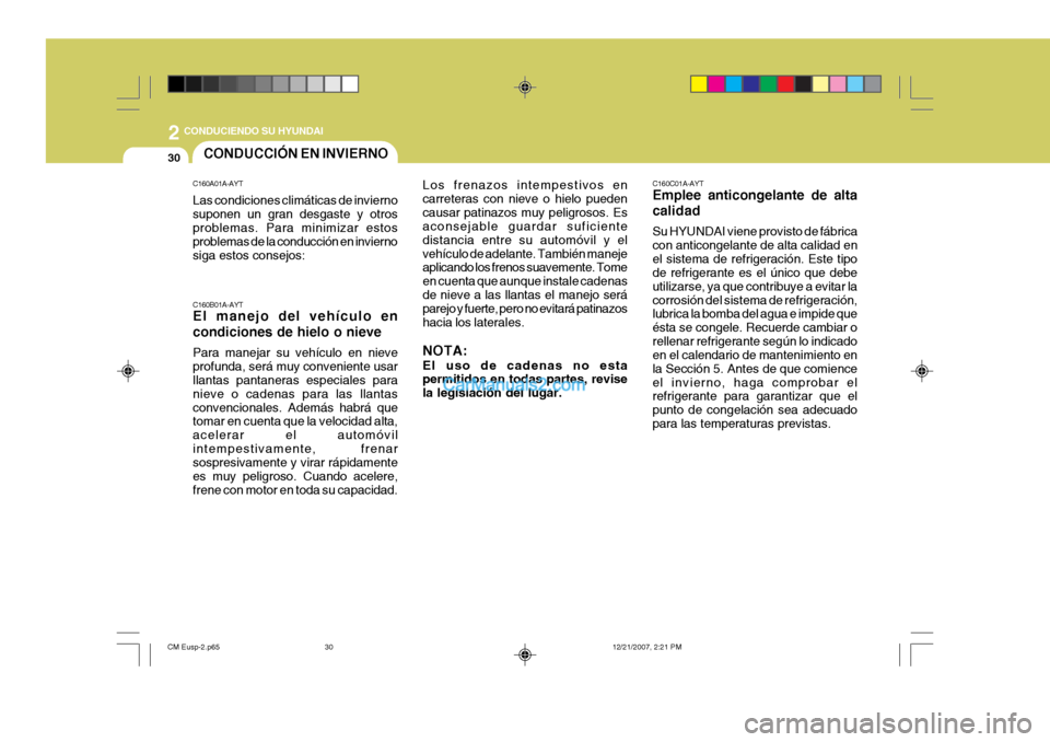 Hyundai Santa Fe 2008  Manual del propietario (in Spanish) 2
30
 CONDUCIENDO SU HYUNDAI
C160C01A-AYT Emplee anticongelante de alta calidad Su HYUNDAI viene provisto de fábrica con anticongelante de alta calidad enel sistema de refrigeración. Este tipo de re