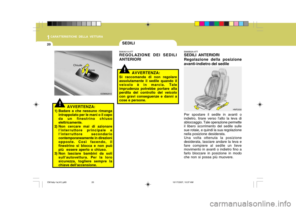 Hyundai Santa Fe 2008 Manuale del proprietario (in Italian) 1CARATTERISTICHE DELLA VETTURA
20
!AVVERTENZA:
1) Badare a che nessuno rimanga intrappolato per le mani o il capo da un finestrino chiuso elettricamente.
2) Non cercare mai di azionare linterruttore Hyundai Santa Fe 2008 Manuale del proprietario (in Italian) 1CARATTERISTICHE DELLA VETTURA
20
!AVVERTENZA:
1) Badare a che nessuno rimanga intrappolato per le mani o il capo da un finestrino chiuso elettricamente.
2) Non cercare mai di azionare linterruttore