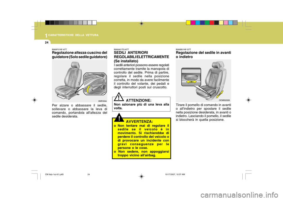 Hyundai Santa Fe 2008 Manuale del proprietario (in Italian) 1CARATTERISTICHE DELLA VETTURA
24
B090B01NF-GTT Regolazione del sedile in avanti
o indietro
Tirare il pomello di comando in avanti
o allindietro per spostare il sedile nella posizione desiderata, in Hyundai Santa Fe 2008 Manuale del proprietario (in Italian) 1CARATTERISTICHE DELLA VETTURA
24
B090B01NF-GTT Regolazione del sedile in avanti
o indietro
Tirare il pomello di comando in avanti
o allindietro per spostare il sedile nella posizione desiderata, in