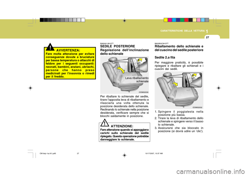 Hyundai Santa Fe 2008 Manuale del proprietario (in Italian) 1
CARATTERISTICHE DELLA VETTURA
27
!
B085A01JM-GTT SEDILE POSTERIORE Regolazione dellinclinazione
dello schienale
OCM052030
Leva ribaltamento schienale
AVVERTENZA:
Fare molta attenzione per evitare c Hyundai Santa Fe 2008 Manuale del proprietario (in Italian) 1
CARATTERISTICHE DELLA VETTURA
27
!
B085A01JM-GTT SEDILE POSTERIORE Regolazione dellinclinazione
dello schienale
OCM052030
Leva ribaltamento schienale
AVVERTENZA:
Fare molta attenzione per evitare c
