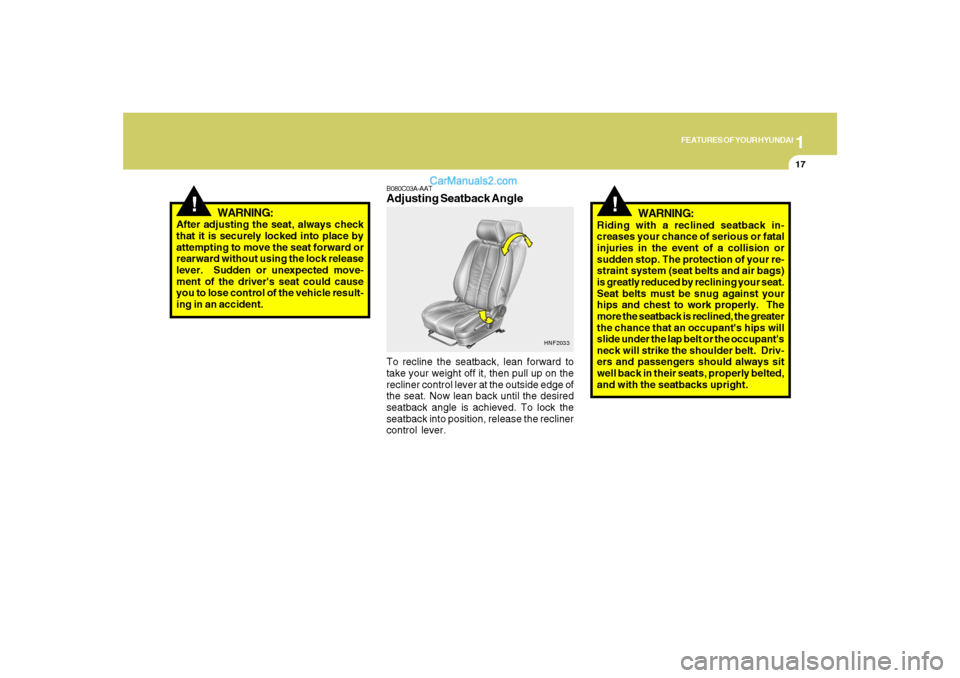 Hyundai Santa Fe 2007  Owners Manual 1
FEATURES OF YOUR HYUNDAI
17
HNF2033
B080C03A-AATAdjusting Seatback AngleTo recline the seatback, lean forward to
take your weight off it, then pull up on the
recliner control lever at the outside ed