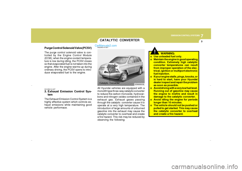 Hyundai Santa Fe 2007 Owners Manual 7
EMISSION CONTROL SYSTEMS
3
H010D01A-AAT3. Exhaust Emission Control Sys-
temThe Exhaust Emission Control System is a
highly effective system which controls ex-
haust emissions while maintaining good
Hyundai Santa Fe 2007 Owners Manual 7
EMISSION CONTROL SYSTEMS
3
H010D01A-AAT3. Exhaust Emission Control Sys-
temThe Exhaust Emission Control System is a
highly effective system which controls ex-
haust emissions while maintaining good