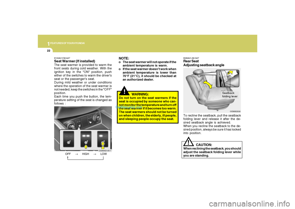 Hyundai Santa Fe 2007 Owners Manual 1FEATURES OF YOUR HYUNDAI22
!
WARNING:
Do not turn on the seat warmers if the
seat is occupied by someone who can-
not monitor the temperature and turn off
the seat warmer if it becomes too warm.
The Hyundai Santa Fe 2007 Owners Manual 1FEATURES OF YOUR HYUNDAI22
!
WARNING:
Do not turn on the seat warmers if the
seat is occupied by someone who can-
not monitor the temperature and turn off
the seat warmer if it becomes too warm.
The