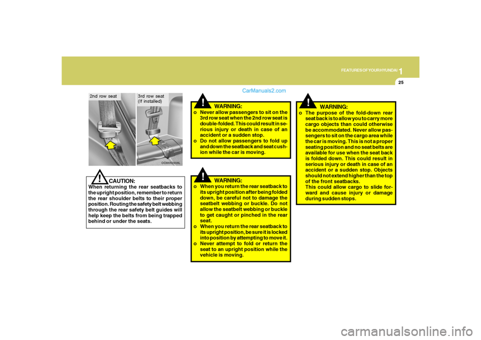 Hyundai Santa Fe 2007 Owners Manual 1
FEATURES OF YOUR HYUNDAI
25
!
WARNING:
!
CAUTION:
When returning the rear seatbacks to
the upright position, remember to return
the rear shoulder belts to their proper
position. Routing the safety b Hyundai Santa Fe 2007 Owners Manual 1
FEATURES OF YOUR HYUNDAI
25
!
WARNING:
!
CAUTION:
When returning the rear seatbacks to
the upright position, remember to return
the rear shoulder belts to their proper
position. Routing the safety b