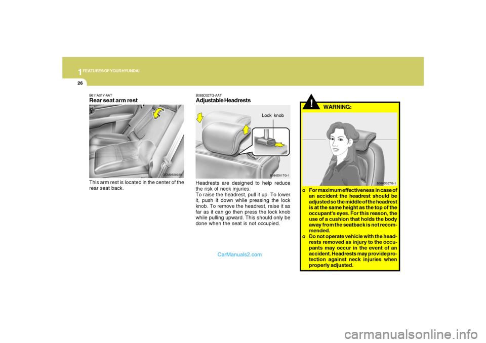 Hyundai Santa Fe 2007 Owners Manual 1FEATURES OF YOUR HYUNDAI26
!
WARNING:
B080D02TG-1
o For maximum effectiveness in case of
an accident the headrest should be
adjusted so the middle of the headrest
is at the same height as the top of Hyundai Santa Fe 2007 Owners Manual 1FEATURES OF YOUR HYUNDAI26
!
WARNING:
B080D02TG-1
o For maximum effectiveness in case of
an accident the headrest should be
adjusted so the middle of the headrest
is at the same height as the top of