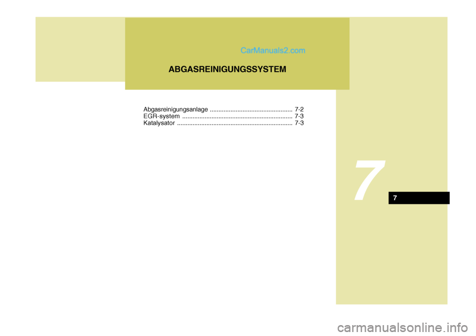 Hyundai Santa Fe 2007  Betriebsanleitung (in German) 7
ABGASREINIGUNGSSYSTEM
7
Abgasreinigungsanlage................................................ 7-2
EGR-system ................................................................ 7-3
Katalysator ........