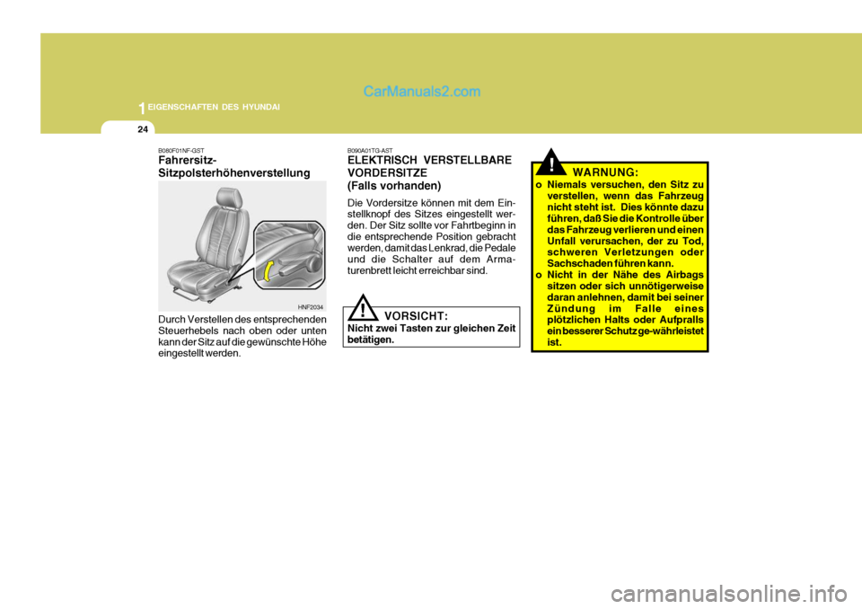 Hyundai Santa Fe 2007 Betriebsanleitung (in German) 1EIGENSCHAFTEN DES HYUNDAI
24
B080F01NF-GST Fahrersitz- Sitzpolsterhöhenverstellung Durch Verstellen des entsprechenden Steuerhebels nach oben oder untenkann der Sitz auf die gewünschte Höhe einges Hyundai Santa Fe 2007 Betriebsanleitung (in German) 1EIGENSCHAFTEN DES HYUNDAI
24
B080F01NF-GST Fahrersitz- Sitzpolsterhöhenverstellung Durch Verstellen des entsprechenden Steuerhebels nach oben oder untenkann der Sitz auf die gewünschte Höhe einges