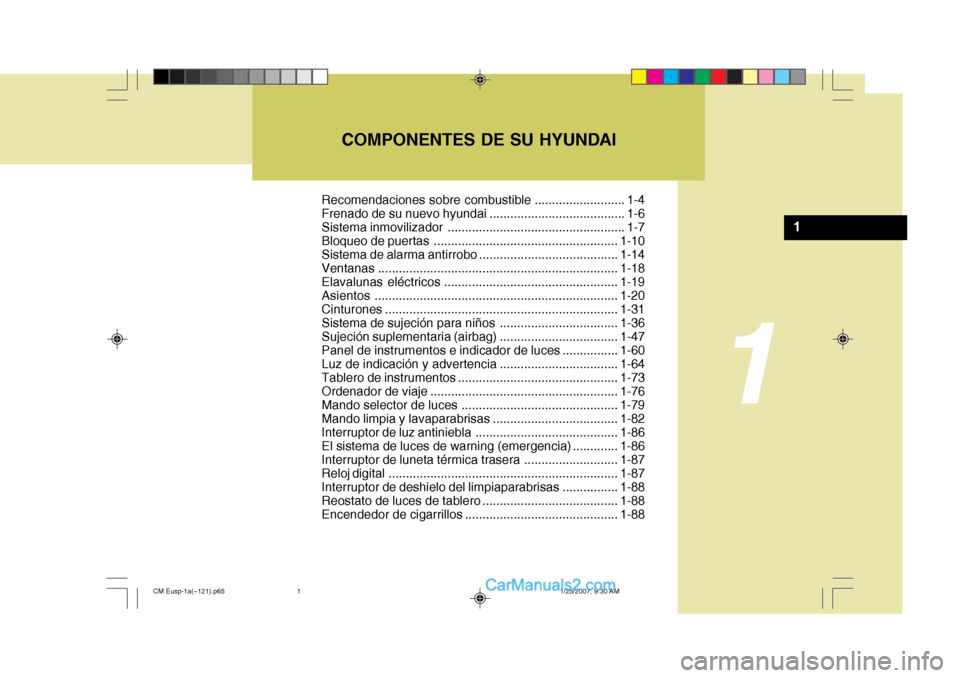 Hyundai Santa Fe 2007 Manual del propietario (in Spanish) COMPONENTES DE SU HYUNDAI
1
1
Recomendaciones sobre combustible .......................... 1-4
Frenado de su nuevo hyundai ....................................... 1-6
Sistema inmovilizador .......... Hyundai Santa Fe 2007 Manual del propietario (in Spanish) COMPONENTES DE SU HYUNDAI
1
1
Recomendaciones sobre combustible .......................... 1-4
Frenado de su nuevo hyundai ....................................... 1-6
Sistema inmovilizador ..........