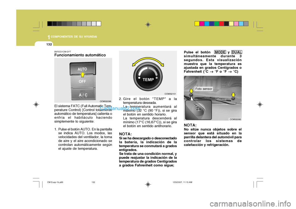 Hyundai Santa Fe 2007 Manual del propietario (in Spanish) 1COMPONENTES DE SU HYUNDAI
132
OCM052098 OCM052101
OCM052062
B970C01CM-GYT Funcionamiento automático El sistema FATC (Full Automatic Tem-
perature Control) [Control totalmente automático de temperat Hyundai Santa Fe 2007 Manual del propietario (in Spanish) 1COMPONENTES DE SU HYUNDAI
132
OCM052098 OCM052101
OCM052062
B970C01CM-GYT Funcionamiento automático El sistema FATC (Full Automatic Tem-
perature Control) [Control totalmente automático de temperat