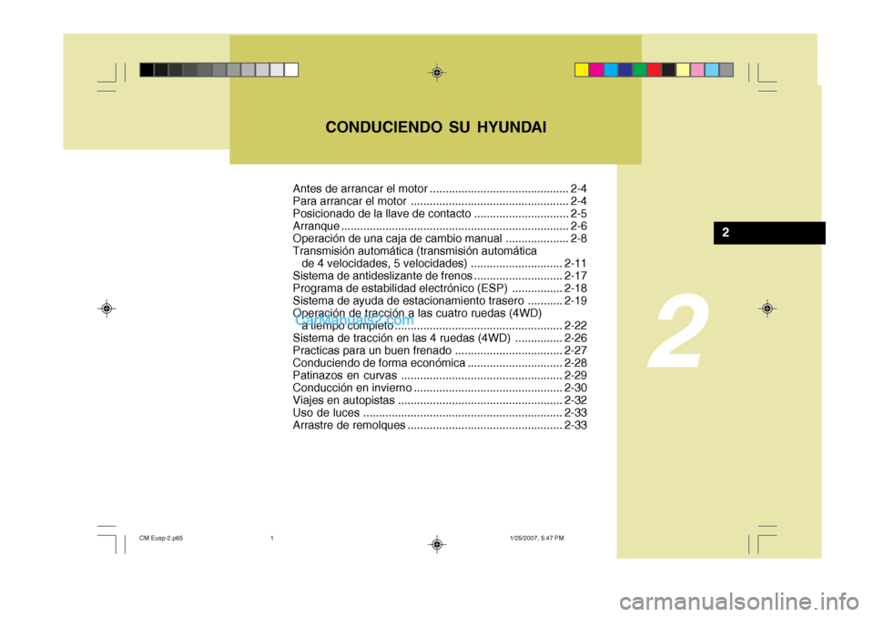 Hyundai Santa Fe 2007 Manual del propietario (in Spanish) 2
CONDUCIENDO SU HYUNDAI
2
Antes de arrancar el motor ............................................ 2-4
Para arrancar el motor .................................................. 2-4
Posicionado de la Hyundai Santa Fe 2007 Manual del propietario (in Spanish) 2
CONDUCIENDO SU HYUNDAI
2
Antes de arrancar el motor ............................................ 2-4
Para arrancar el motor .................................................. 2-4
Posicionado de la